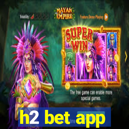 h2 bet app